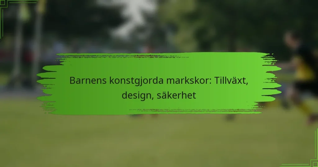 Barnens konstgjorda markskor: Tillväxt, design, säkerhet