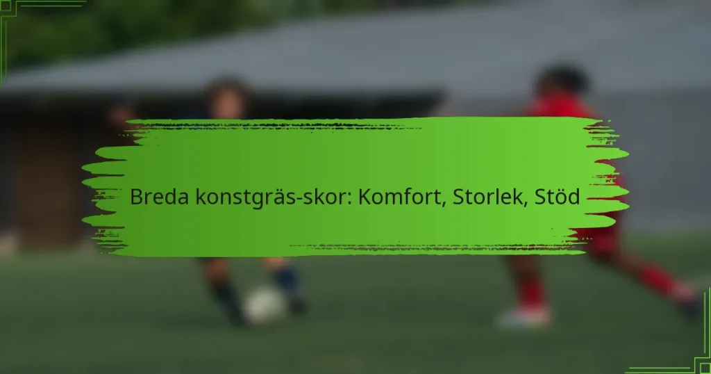 Breda konstgräs-skor: Komfort, Storlek, Stöd