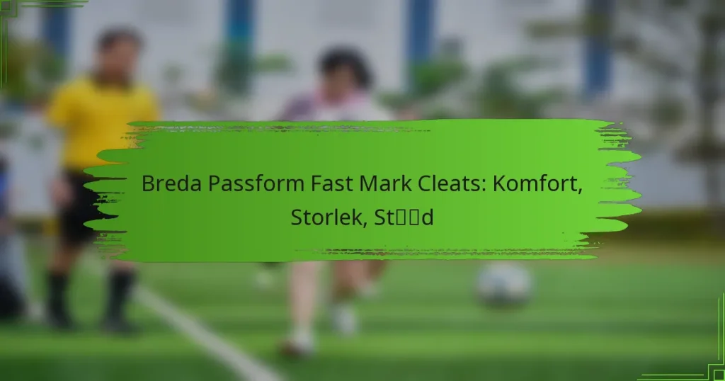 Breda Passform Fast Mark Cleats: Komfort, Storlek, Stöd