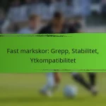 Fast markskor: Grepp, Stabilitet, Ytkompatibilitet