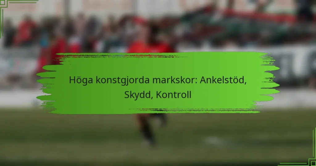 Höga konstgjorda markskor: Ankelstöd, Skydd, Kontroll