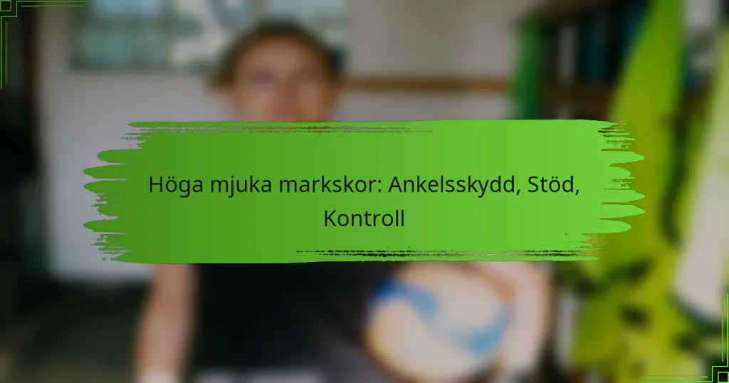 Höga mjuka markskor: Ankelsskydd, Stöd, Kontroll