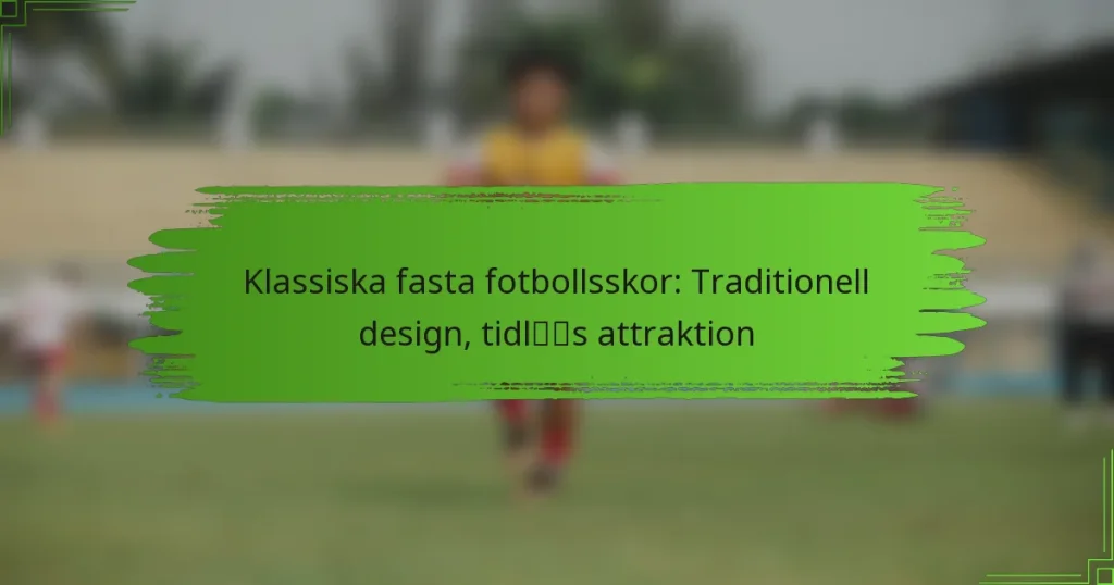 Klassiska fasta fotbollsskor: Traditionell design, tidlös attraktion