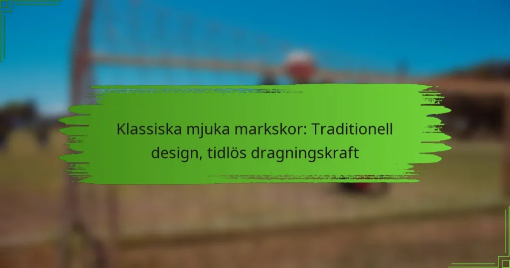 Klassiska mjuka markskor: Traditionell design, tidlös dragningskraft