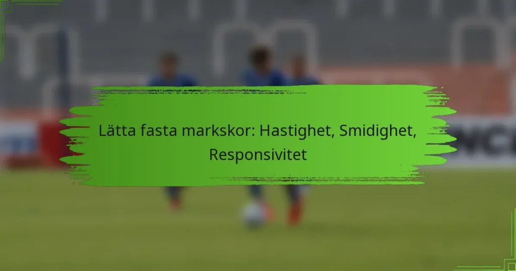 Lätta fasta markskor: Hastighet, Smidighet, Responsivitet