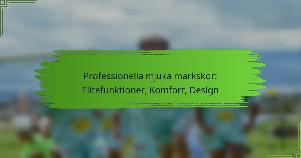 Professionella mjuka markskor: Elitefunktioner, Komfort, Design