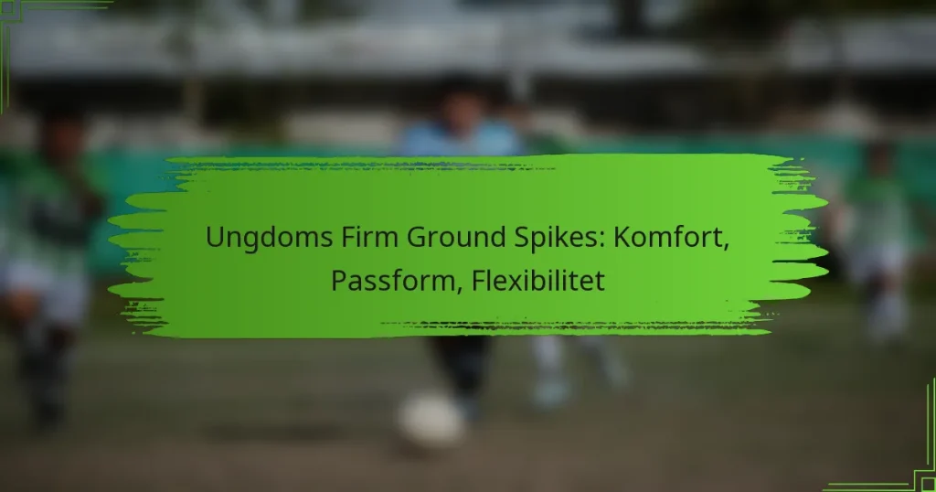 Ungdoms Firm Ground Spikes: Komfort, Passform, Flexibilitet