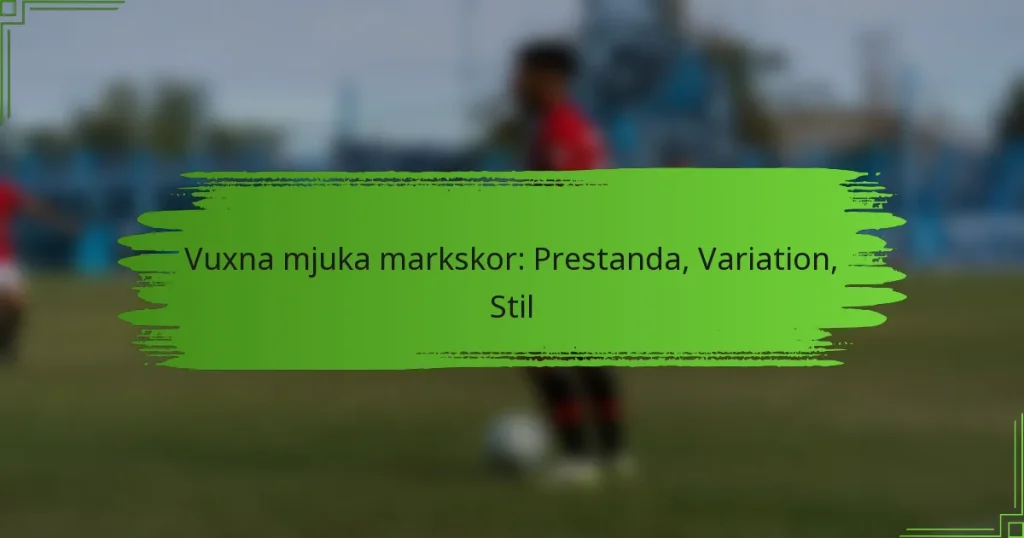 Vuxna mjuka markskor: Prestanda, Variation, Stil