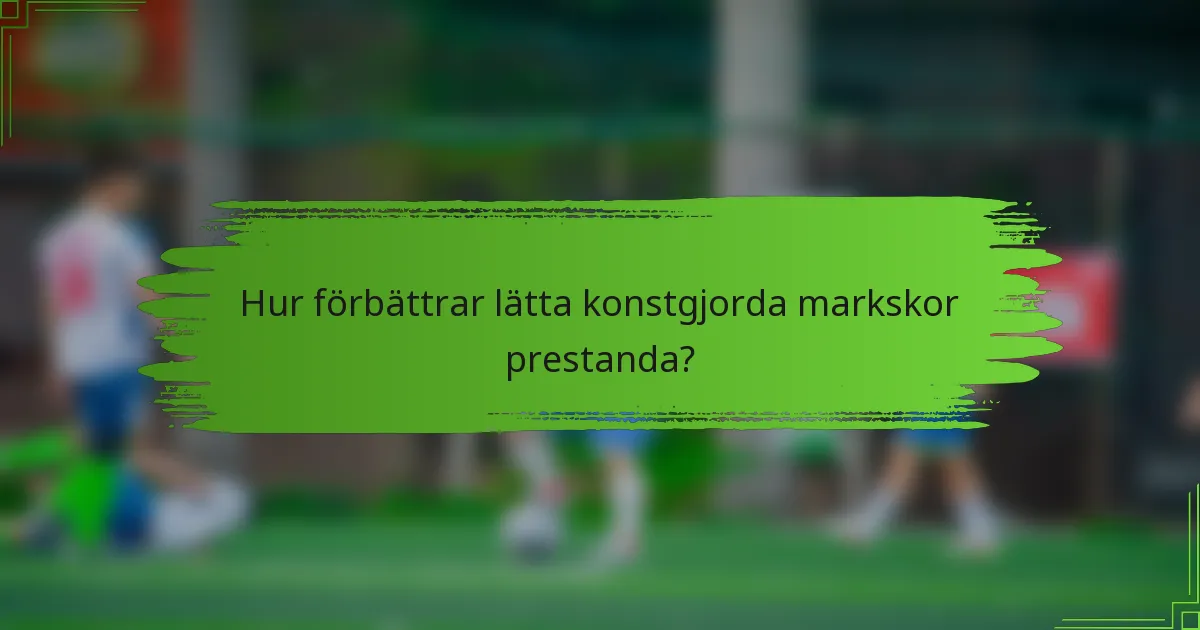Hur förbättrar lätta konstgjorda markskor prestanda?