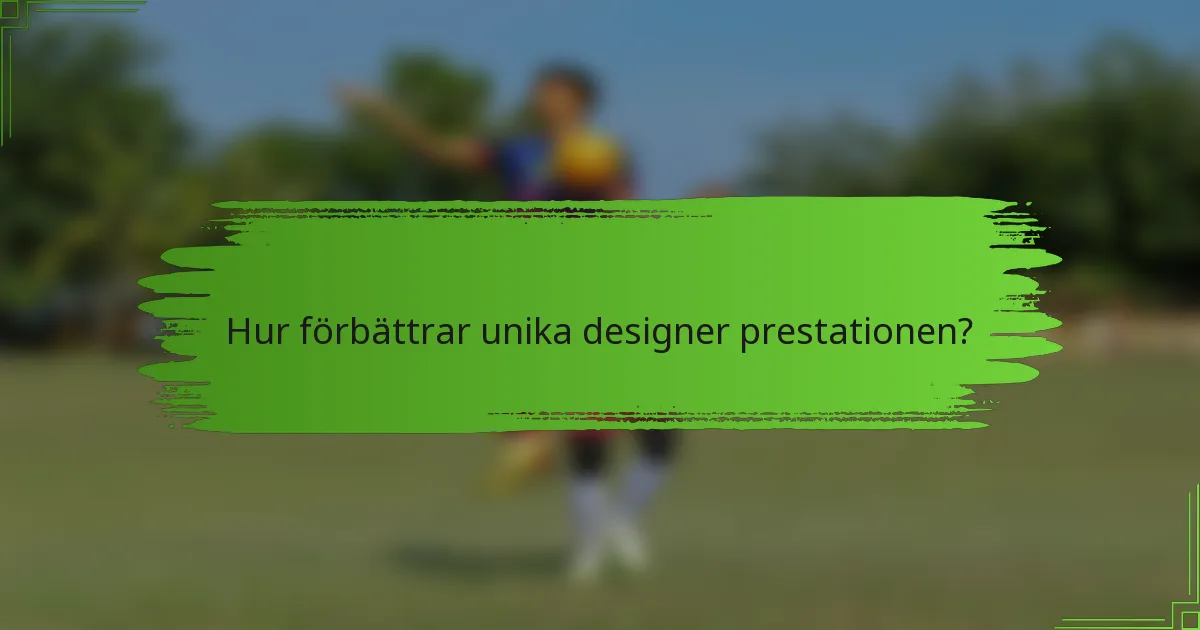 Hur förbättrar unika designer prestationen?