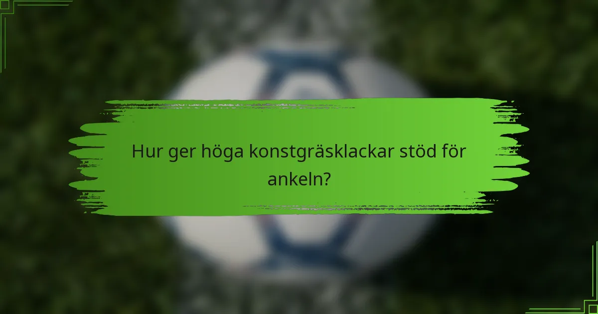 Hur ger höga konstgräsklackar stöd för ankeln?