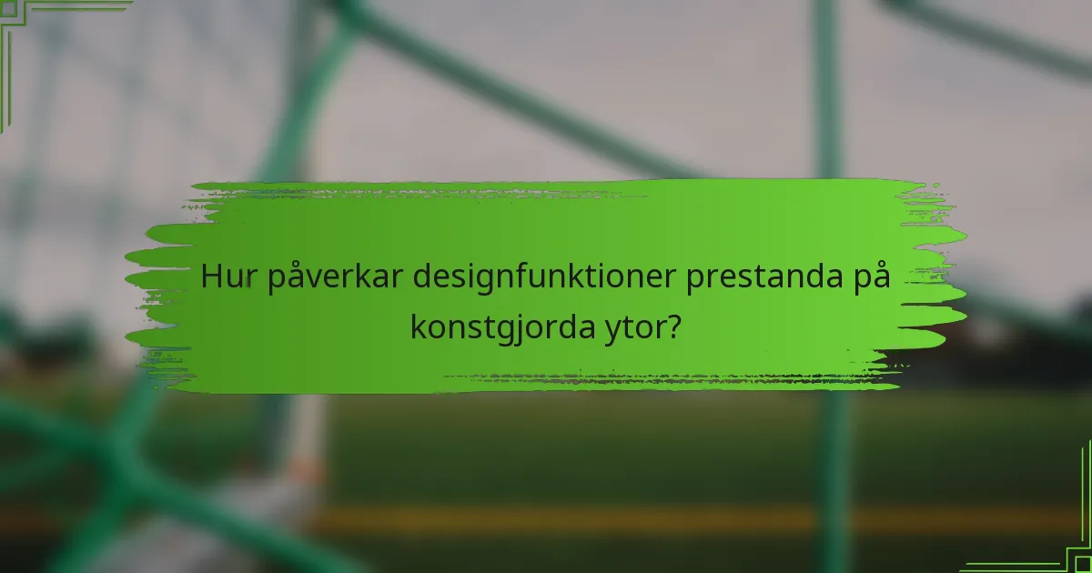Hur påverkar designfunktioner prestanda på konstgjorda ytor?