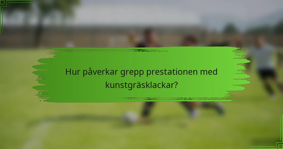 Hur påverkar grepp prestationen med kunstgräsklackar?