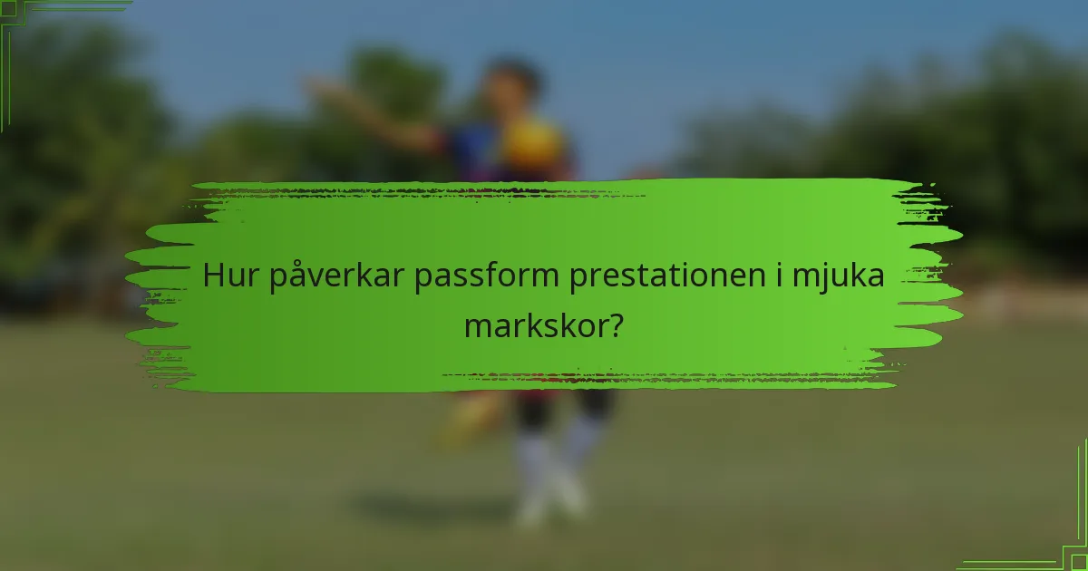 Hur påverkar passform prestationen i mjuka markskor?