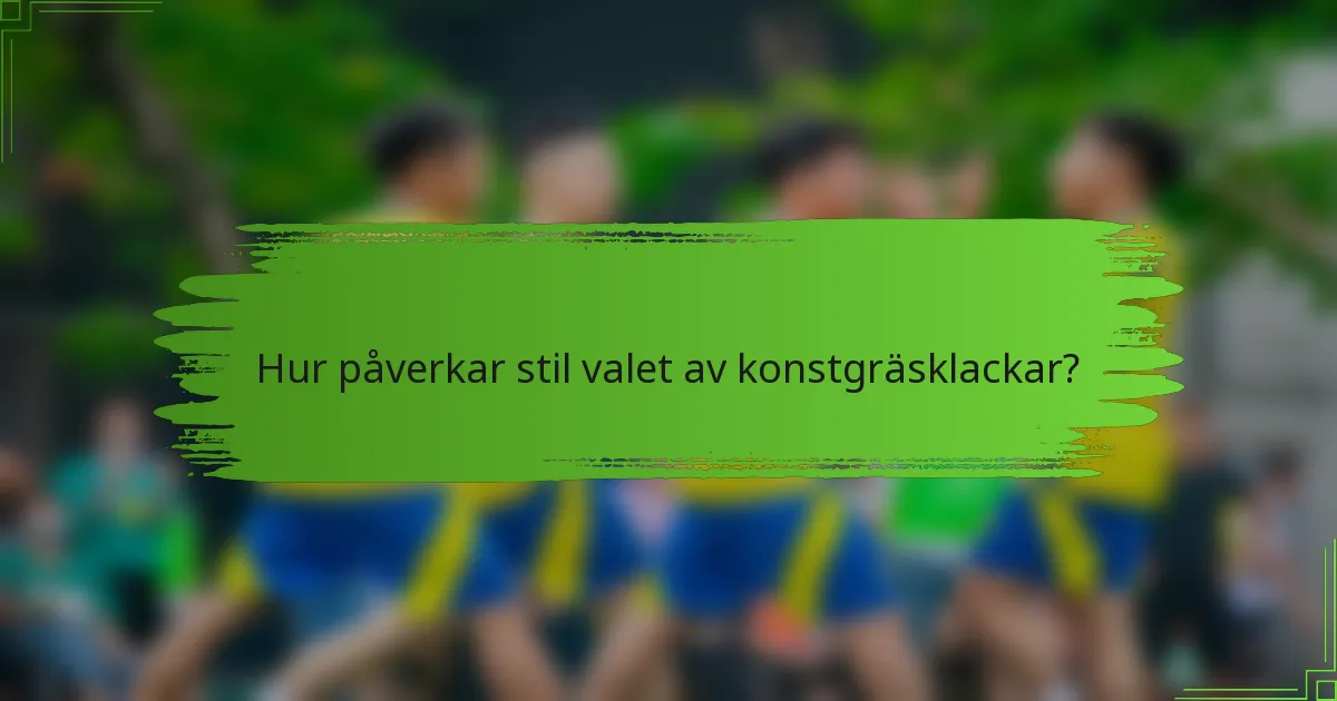 Hur påverkar stil valet av konstgräsklackar?