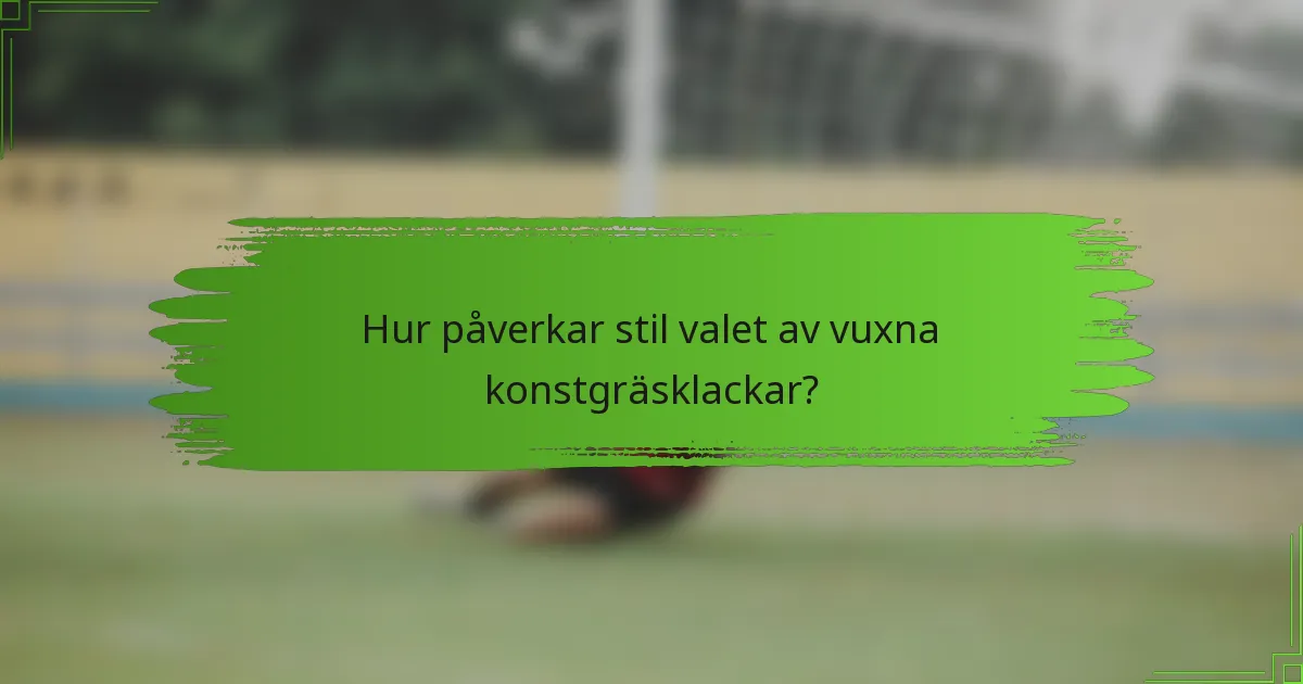Hur påverkar stil valet av vuxna konstgräsklackar?
