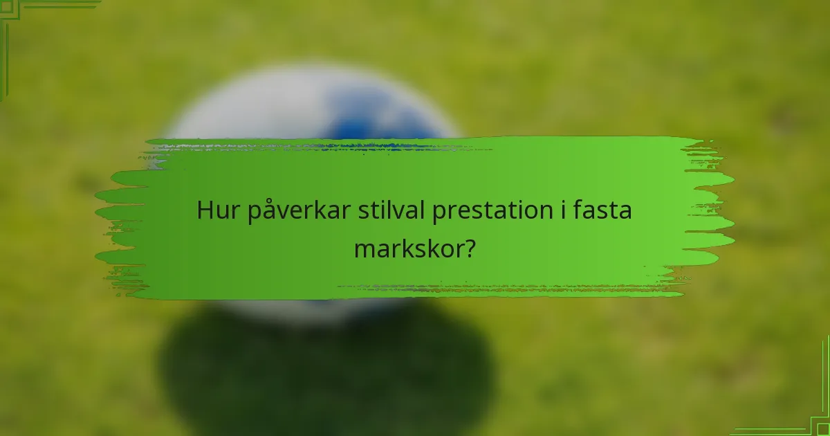 Hur påverkar stilval prestation i fasta markskor?