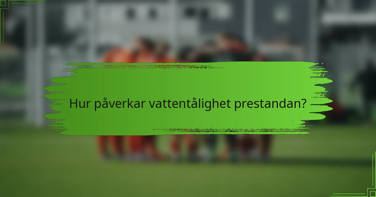 Hur påverkar vattentålighet prestandan?