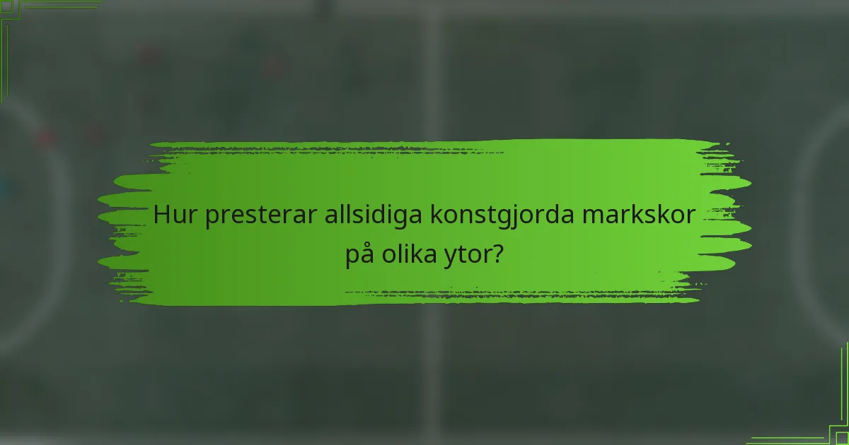 Hur presterar allsidiga konstgjorda markskor på olika ytor?