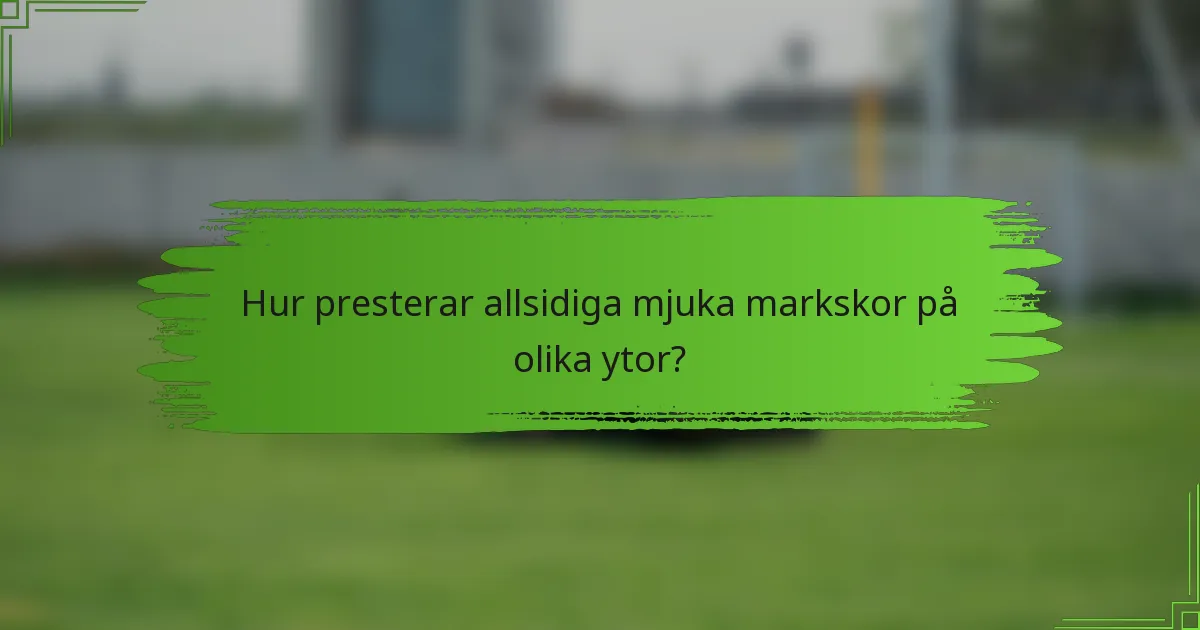 Hur presterar allsidiga mjuka markskor på olika ytor?