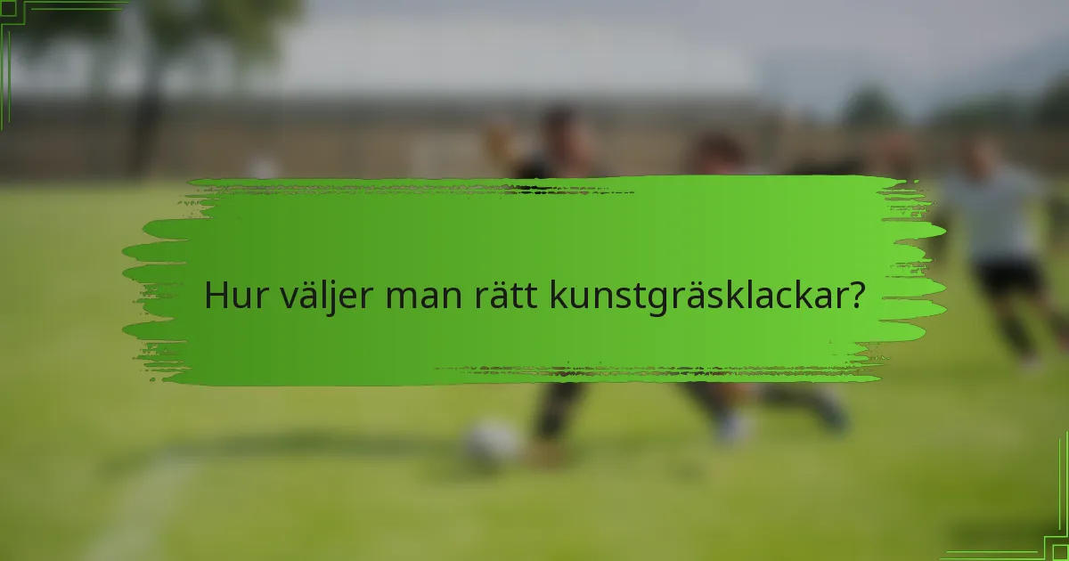 Hur väljer man rätt kunstgräsklackar?
