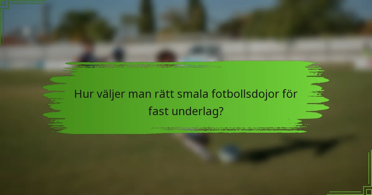 Hur väljer man rätt smala fotbollsdojor för fast underlag?