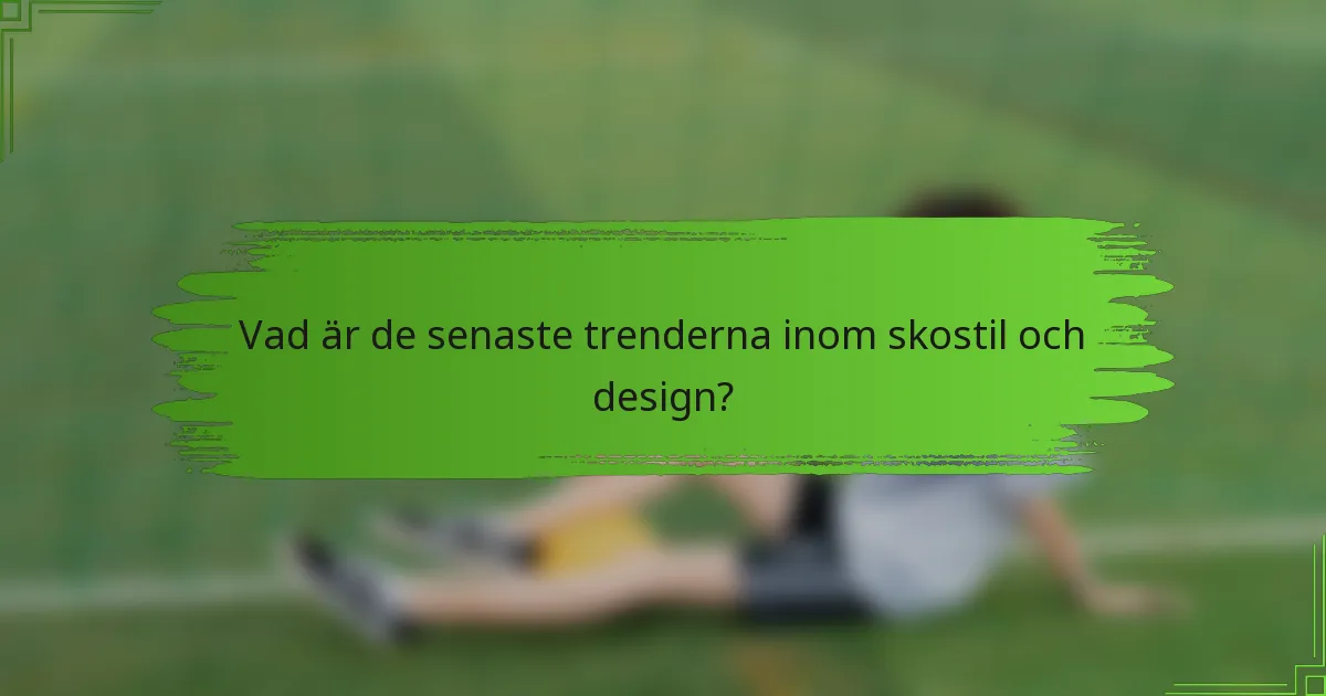 Vad är de senaste trenderna inom skostil och design?