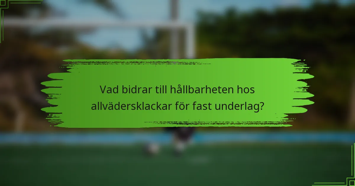 Vad bidrar till hållbarheten hos allvädersklackar för fast underlag?