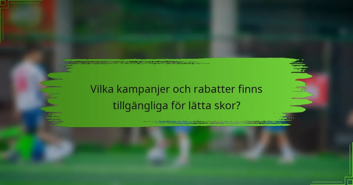 Vilka kampanjer och rabatter finns tillgängliga för lätta skor?
