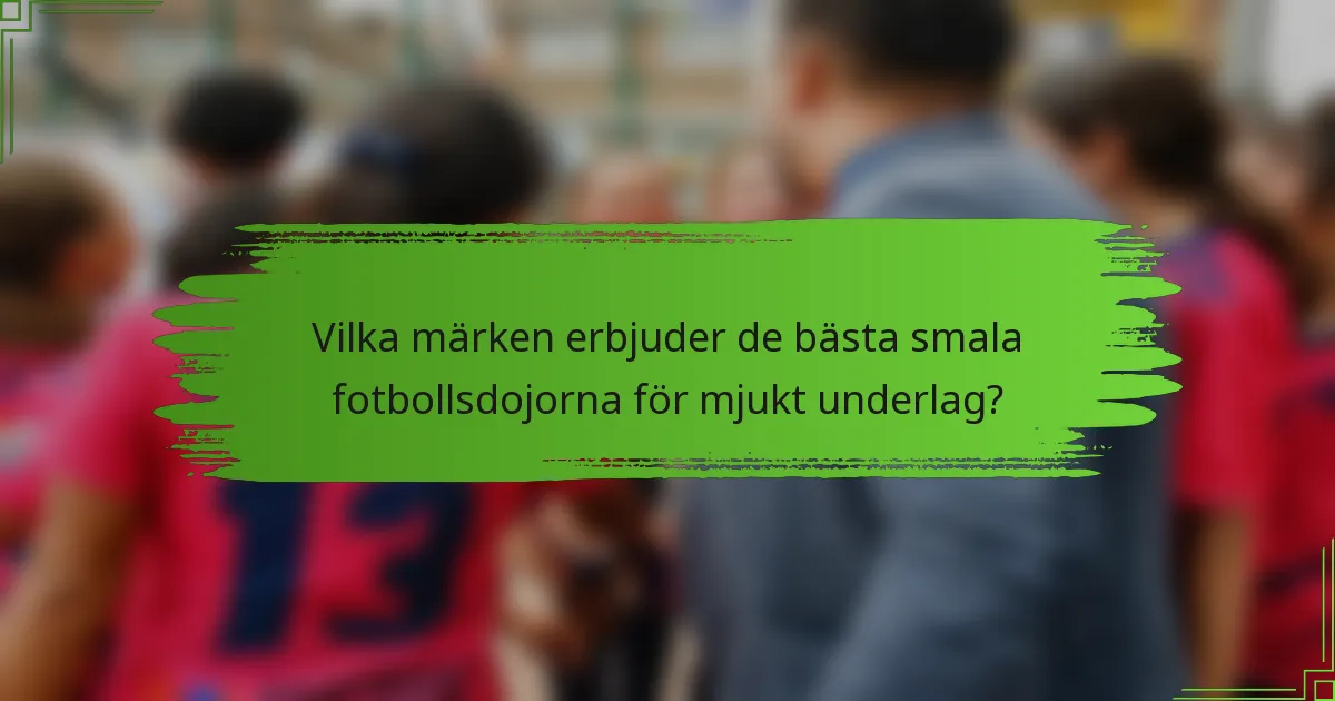 Vilka märken erbjuder de bästa smala fotbollsdojorna för mjukt underlag?