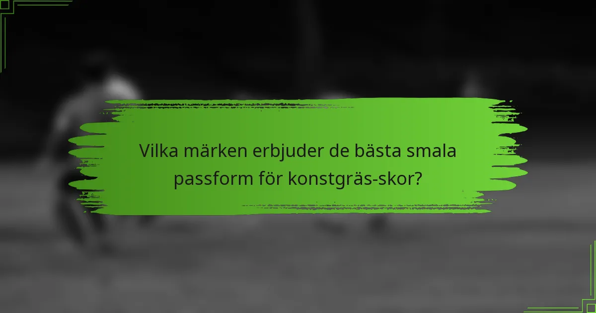 Vilka märken erbjuder de bästa smala passform för konstgräs-skor?