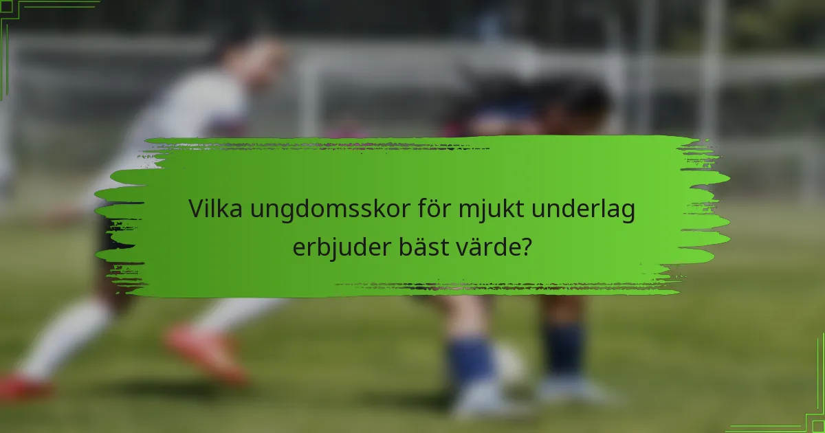 Vilka ungdomsskor för mjukt underlag erbjuder bäst värde?