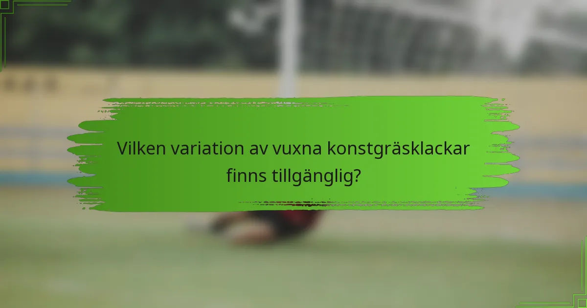 Vilken variation av vuxna konstgräsklackar finns tillgänglig?