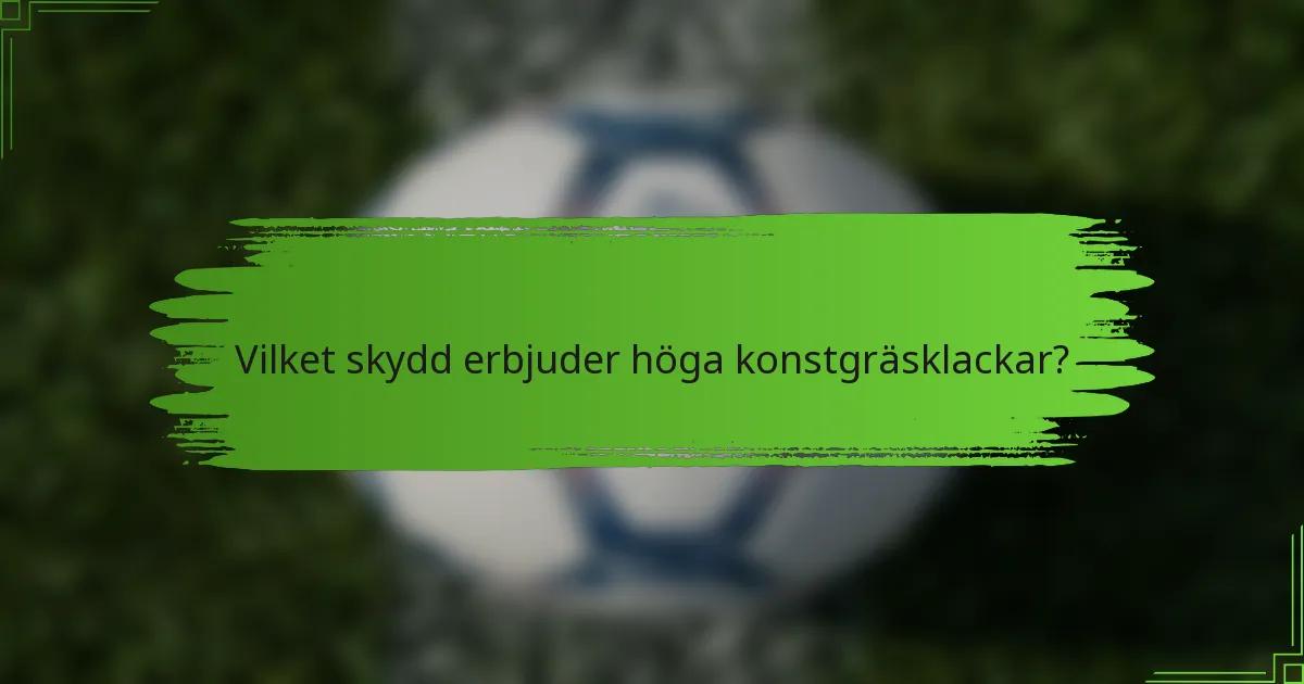 Vilket skydd erbjuder höga konstgräsklackar?
